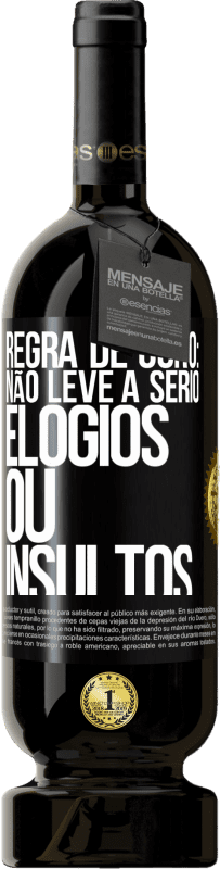 «Regra de ouro: não leve a sério elogios ou insultos» Edição Premium MBS® Reserva