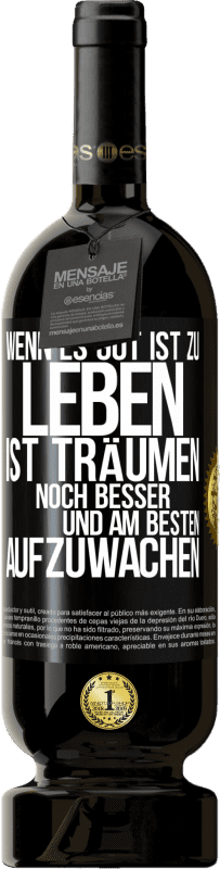 «Wenn es gut ist zu leben, ist träumen noch besser, und am besten aufzuwachen» Premium Ausgabe MBS® Reserve