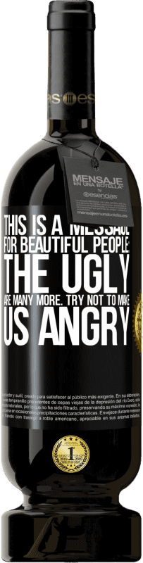 «这是给美丽的人的信息：丑陋的人更多。尽量不要让我们生气» 高级版 MBS® 预订