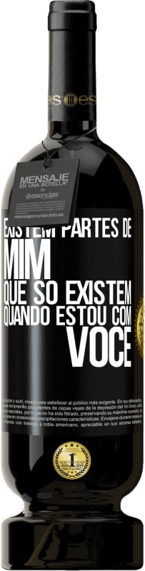 Envio grátis | Vinho tinto Edição Premium MBS® Reserva Existem partes de mim que só existem quando estou com você Etiqueta Preta. Etiqueta personalizável Reserva 12 Meses Colheita 2014 Tempranillo