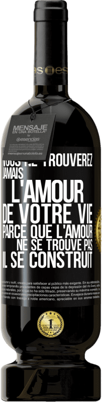 49,95 € Envoi gratuit | Vin rouge Édition Premium MBS® Réserve Vous ne trouverez jamais l'amour de votre vie. Parce que l'amour ne se trouve pas il se construit Étiquette Noire. Étiquette personnalisable Réserve 12 Mois Récolte 2016 Tempranillo