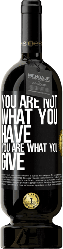 49,95 € Free Shipping | Red Wine Premium Edition MBS® Reserve You are not what you have. You are what you give Black Label. Customizable label Reserve 12 Months Harvest 2016 Tempranillo