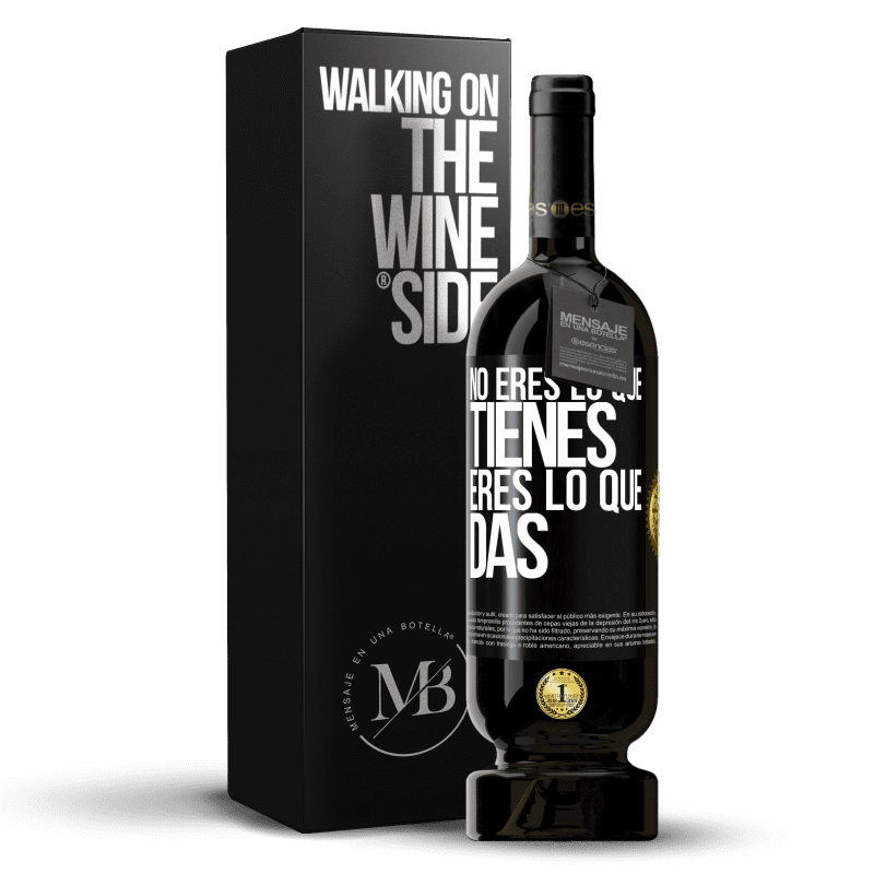 49,95 € Envío gratis | Vino Tinto Edición Premium MBS® Reserva No eres lo que tienes. Eres lo que das Etiqueta Negra. Etiqueta personalizable Reserva 12 Meses Cosecha 2015 Tempranillo