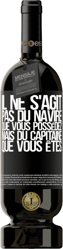 49,95 € | Vin rouge Édition Premium MBS® Réserve Il ne s'agit pas du navire que vous possédez, mais du capitaine que vous êtes Étiquette Noire. Étiquette personnalisable Réserve 12 Mois Récolte 2015 Tempranillo