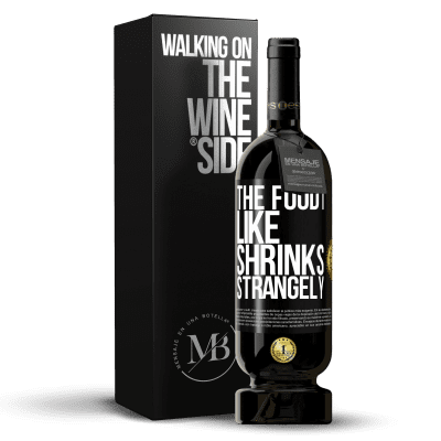 «The food I like shrinks strangely» Premium Edition MBS® Reserve