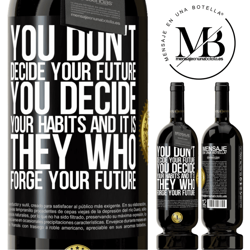 29,95 € Free Shipping | Red Wine Premium Edition MBS® Reserva You do not decide your future. You decide your habits, and it is they who forge your future Black Label. Customizable label Reserva 12 Months Harvest 2014 Tempranillo