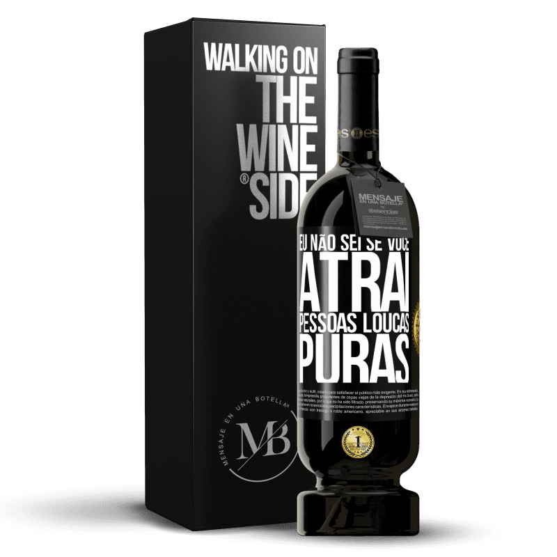 49,95 € Envio grátis | Vinho tinto Edição Premium MBS® Reserva Eu não sei se você atrai pessoas loucas puras, ou enlouquece ao seu lado Etiqueta Preta. Etiqueta personalizável Reserva 12 Meses Colheita 2016 Tempranillo