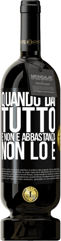 49,95 € Spedizione Gratuita | Vino rosso Edizione Premium MBS® Riserva Quando dai tutto e non è abbastanza, non lo è Etichetta Nera. Etichetta personalizzabile Riserva 12 Mesi Raccogliere 2014 Tempranillo