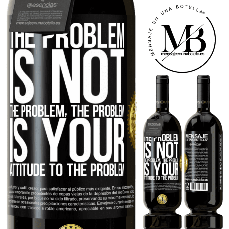 29,95 € Free Shipping | Red Wine Premium Edition MBS® Reserva The problem is not the problem. The problem is your attitude to the problem Black Label. Customizable label Reserva 12 Months Harvest 2014 Tempranillo