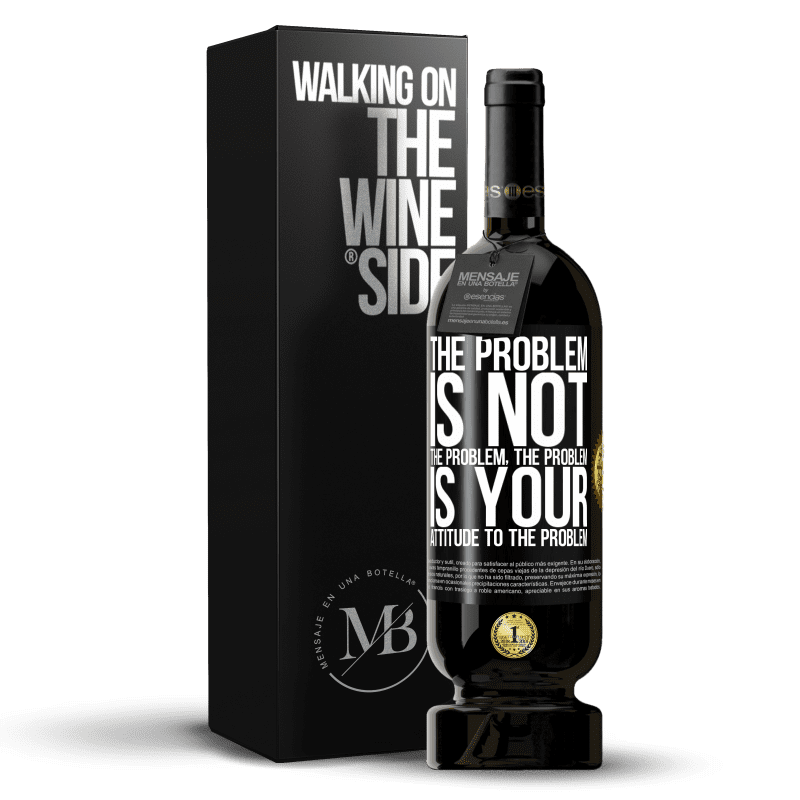 49,95 € Free Shipping | Red Wine Premium Edition MBS® Reserve The problem is not the problem. The problem is your attitude to the problem Black Label. Customizable label Reserve 12 Months Harvest 2015 Tempranillo