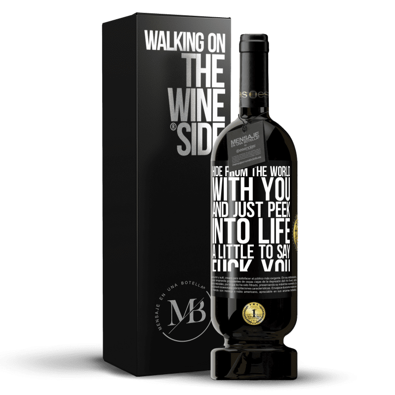 49,95 € Free Shipping | Red Wine Premium Edition MBS® Reserve Hide from the world with you and just peek into life a little to say fuck you Black Label. Customizable label Reserve 12 Months Harvest 2014 Tempranillo