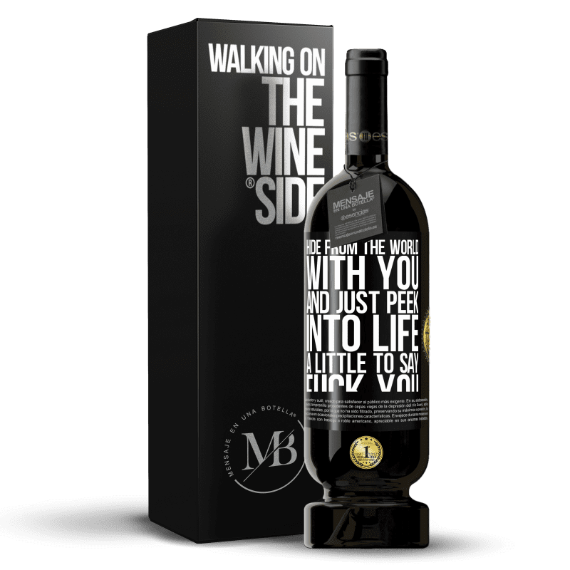 49,95 € Free Shipping | Red Wine Premium Edition MBS® Reserve Hide from the world with you and just peek into life a little to say fuck you Black Label. Customizable label Reserve 12 Months Harvest 2015 Tempranillo