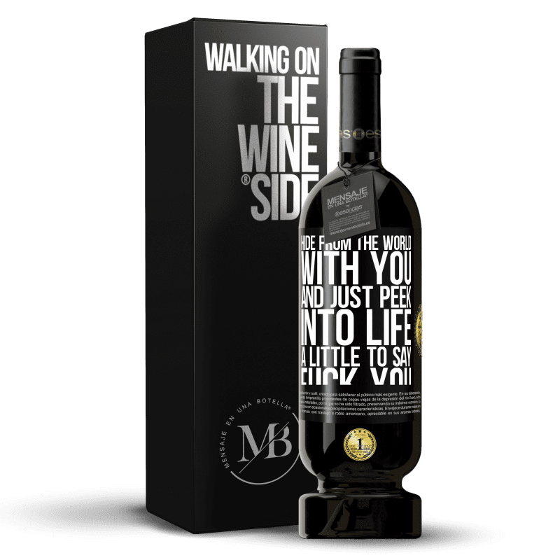 49,95 € Free Shipping | Red Wine Premium Edition MBS® Reserve Hide from the world with you and just peek into life a little to say fuck you Black Label. Customizable label Reserve 12 Months Harvest 2016 Tempranillo