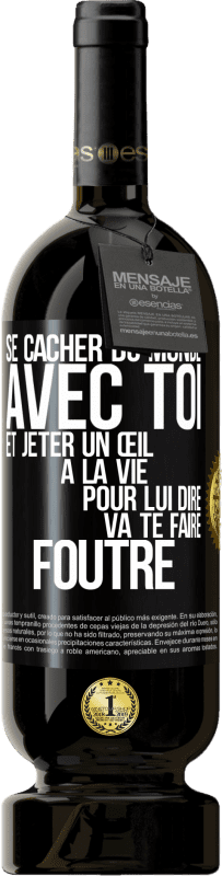 49,95 € | Vin rouge Édition Premium MBS® Réserve Se cacher du monde avec toi et jeter un œil à la vie pour lui dire va te faire foutre Étiquette Noire. Étiquette personnalisable Réserve 12 Mois Récolte 2016 Tempranillo