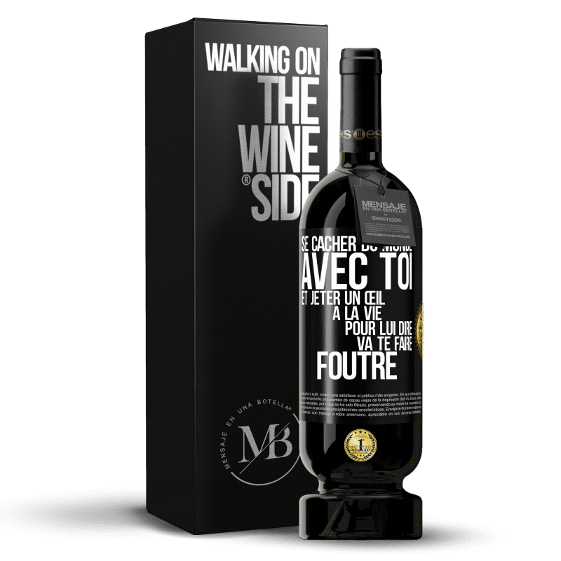 49,95 € Envoi gratuit | Vin rouge Édition Premium MBS® Réserve Se cacher du monde avec toi et jeter un œil à la vie pour lui dire va te faire foutre Étiquette Noire. Étiquette personnalisable Réserve 12 Mois Récolte 2015 Tempranillo