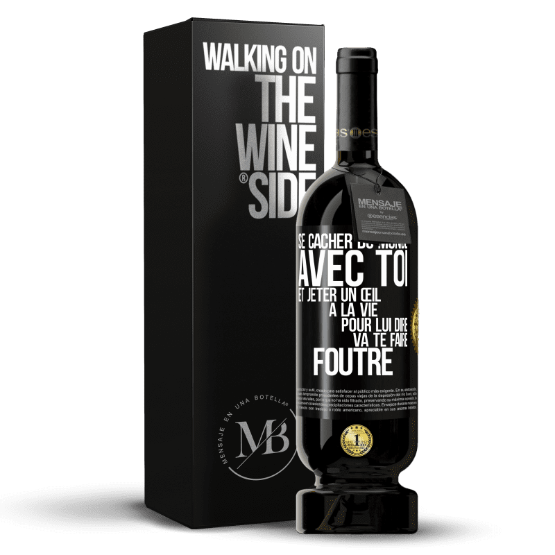 49,95 € Envoi gratuit | Vin rouge Édition Premium MBS® Réserve Se cacher du monde avec toi et jeter un œil à la vie pour lui dire va te faire foutre Étiquette Noire. Étiquette personnalisable Réserve 12 Mois Récolte 2016 Tempranillo