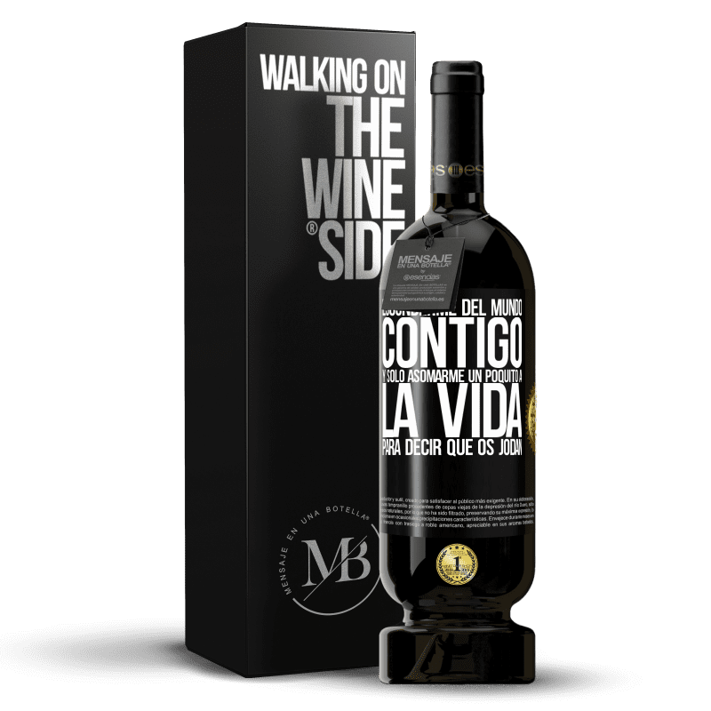 49,95 € Envío gratis | Vino Tinto Edición Premium MBS® Reserva Esconderme del mundo contigo y solo asomarme un poquito a la vida para decir que os jodan Etiqueta Negra. Etiqueta personalizable Reserva 12 Meses Cosecha 2015 Tempranillo