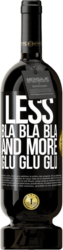 49,95 € | Red Wine Premium Edition MBS® Reserve Less Bla Bla Bla and more Glu Glu Glu Black Label. Customizable label Reserve 12 Months Harvest 2014 Tempranillo