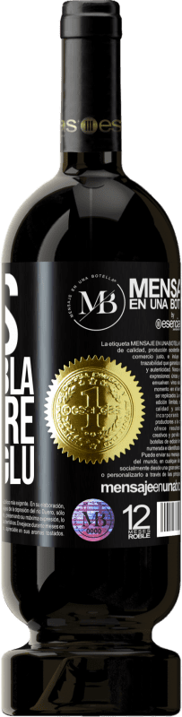 «Less Bla Bla Bla and more Glu Glu Glu» Premium Edition MBS® Reserve