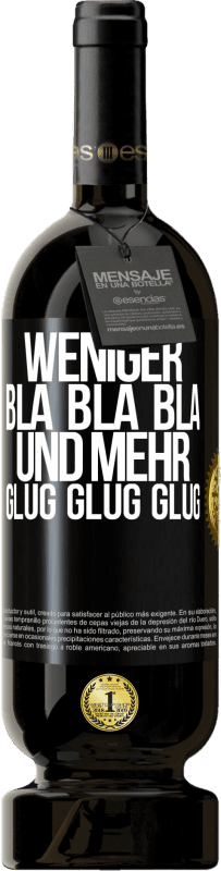 49,95 € | Rotwein Premium Ausgabe MBS® Reserve Weniger Bla Bla Bla, und mehr Glug Glug Glug Schwarzes Etikett. Anpassbares Etikett Reserve 12 Monate Ernte 2014 Tempranillo