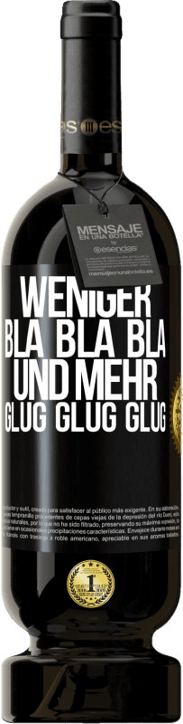 49,95 € Kostenloser Versand | Rotwein Premium Ausgabe MBS® Reserve Weniger Bla Bla Bla, und mehr Glug Glug Glug Schwarzes Etikett. Anpassbares Etikett Reserve 12 Monate Ernte 2015 Tempranillo