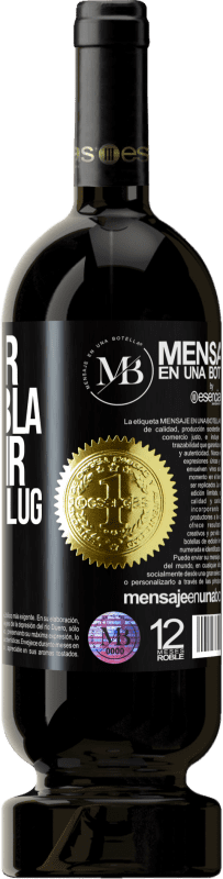 «Weniger Bla Bla Bla, und mehr Glug Glug Glug» Premium Ausgabe MBS® Reserve