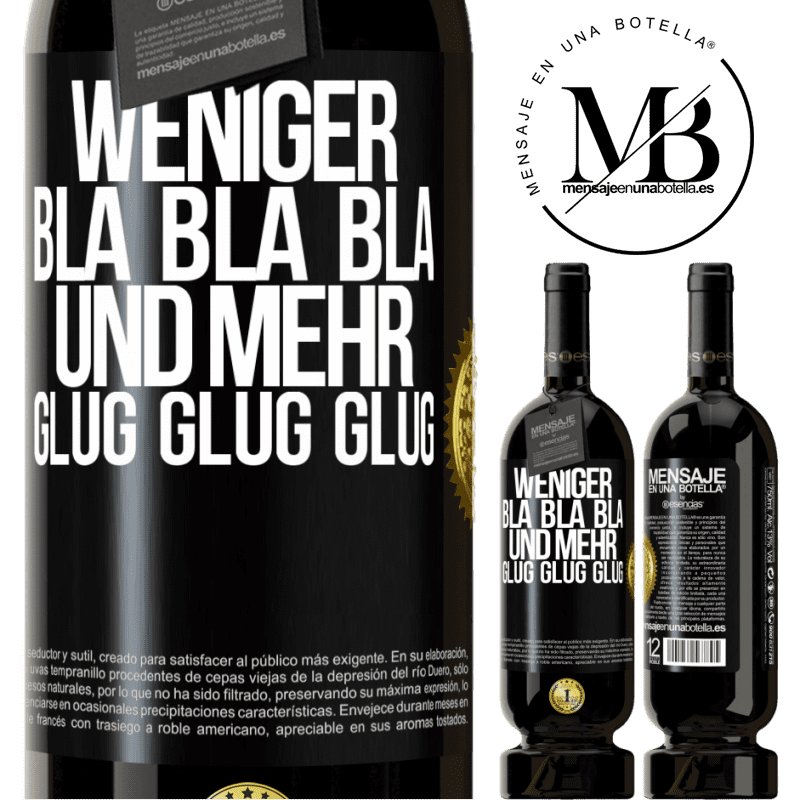 49,95 € Kostenloser Versand | Rotwein Premium Ausgabe MBS® Reserve Weniger Bla Bla Bla, und mehr Glug Glug Glug Schwarzes Etikett. Anpassbares Etikett Reserve 12 Monate Ernte 2015 Tempranillo