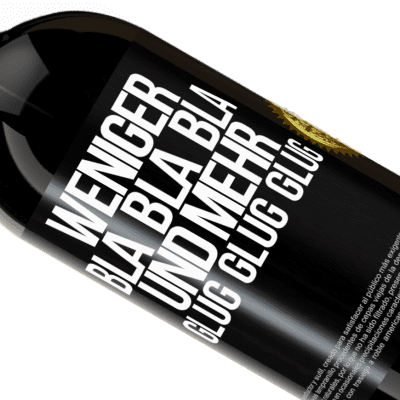 Einzigartige und Persönliche Ausdrücke. «Weniger Bla Bla Bla, und mehr Glug Glug Glug» Premium Ausgabe MBS® Reserve