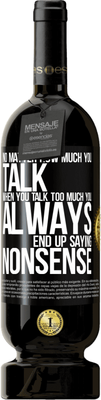«No matter how much you talk, when you talk too much, you always end up saying nonsense» Premium Edition MBS® Reserve