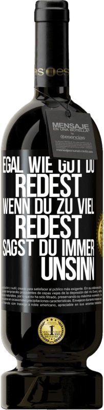 «Egal wie gut du redest, wenn du zu viel redest, sagst du immer Unsinn» Premium Ausgabe MBS® Reserve