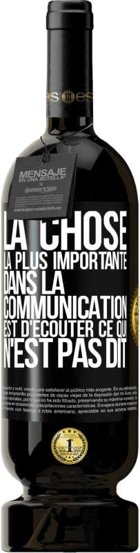 49,95 € | Vin rouge Édition Premium MBS® Réserve La chose la plus importante dans la communication est d'écouter ce qui n'est pas dit Étiquette Noire. Étiquette personnalisable Réserve 12 Mois Récolte 2015 Tempranillo