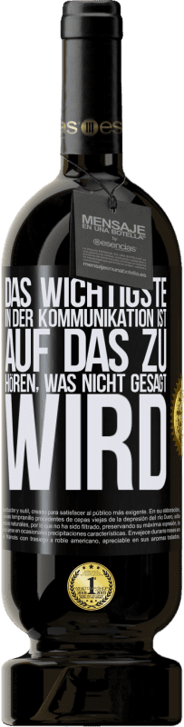 49,95 € Kostenloser Versand | Rotwein Premium Ausgabe MBS® Reserve Das Wichtigste in der Kommunikation ist, auf das zu hören, was nicht gesagt wird Schwarzes Etikett. Anpassbares Etikett Reserve 12 Monate Ernte 2015 Tempranillo