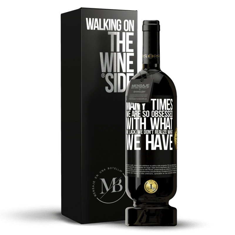 49,95 € Free Shipping | Red Wine Premium Edition MBS® Reserve Many times we are so obsessed with what we lack, we don't realize what we have Black Label. Customizable label Reserve 12 Months Harvest 2015 Tempranillo