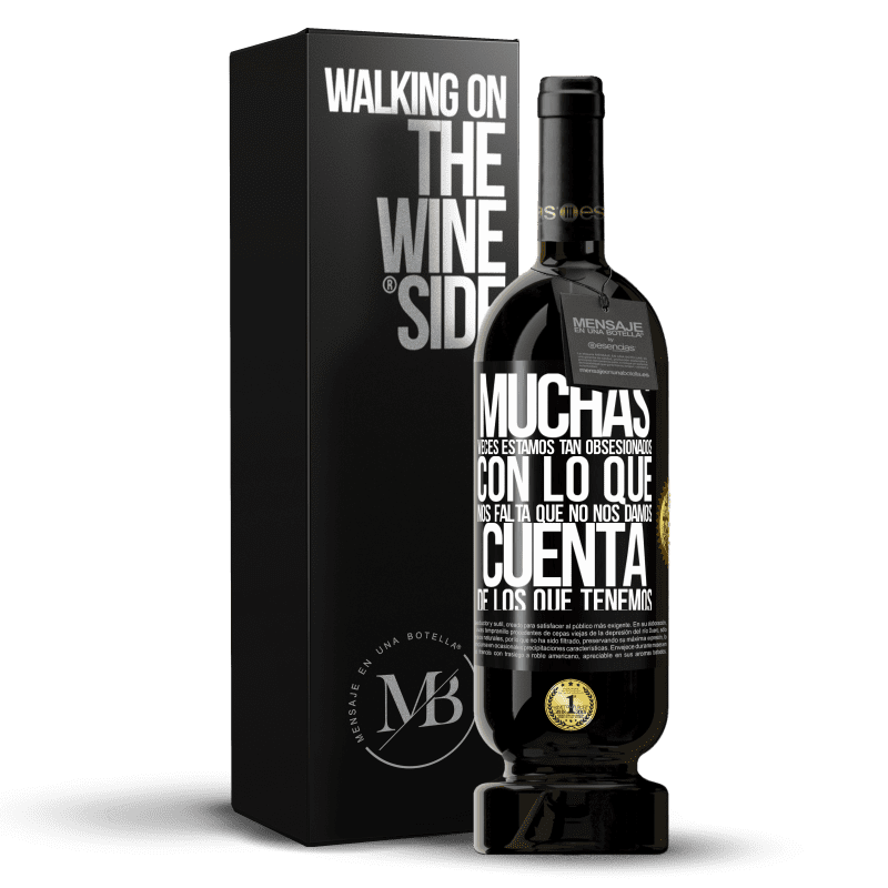 49,95 € Envío gratis | Vino Tinto Edición Premium MBS® Reserva Muchas veces estamos tan obsesionados con lo que nos falta, que no nos damos cuenta de los que tenemos Etiqueta Negra. Etiqueta personalizable Reserva 12 Meses Cosecha 2016 Tempranillo