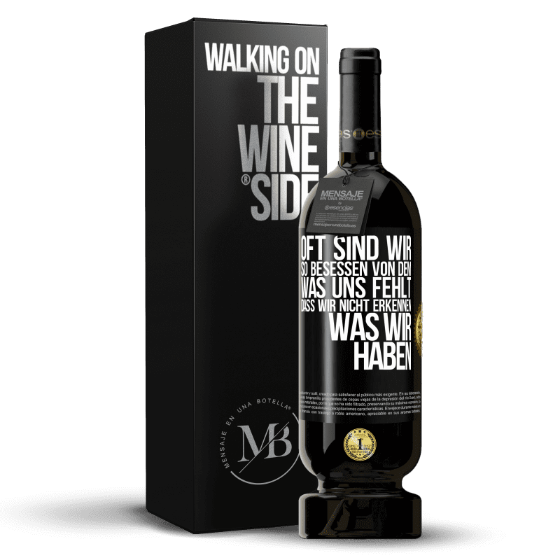 49,95 € Kostenloser Versand | Rotwein Premium Ausgabe MBS® Reserve Oft sind wir so besessen von dem, was uns fehlt, dass wir nicht erkennen, was wir haben Schwarzes Etikett. Anpassbares Etikett Reserve 12 Monate Ernte 2016 Tempranillo