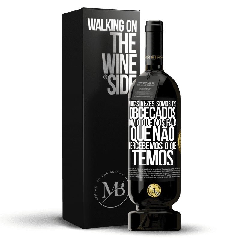49,95 € Envio grátis | Vinho tinto Edição Premium MBS® Reserva Muitas vezes somos tão obcecados com o que nos falta, que não percebemos o que temos Etiqueta Preta. Etiqueta personalizável Reserva 12 Meses Colheita 2016 Tempranillo