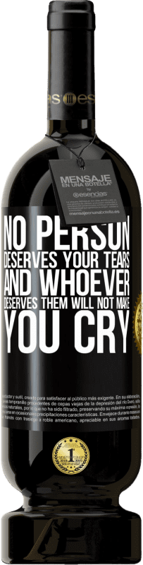 49,95 € | Red Wine Premium Edition MBS® Reserve No person deserves your tears, and whoever deserves them will not make you cry Black Label. Customizable label Reserve 12 Months Harvest 2014 Tempranillo