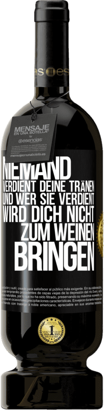 49,95 € | Rotwein Premium Ausgabe MBS® Reserve Niemand verdient deine Tränen, und wer sie verdient, wird dich nicht zum Weinen bringen Schwarzes Etikett. Anpassbares Etikett Reserve 12 Monate Ernte 2015 Tempranillo