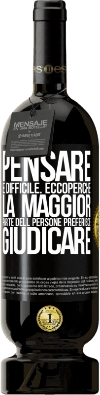 49,95 € | Vino rosso Edizione Premium MBS® Riserva Pensare è difficile. Ecco perché la maggior parte delle persone preferisce giudicare Etichetta Nera. Etichetta personalizzabile Riserva 12 Mesi Raccogliere 2015 Tempranillo