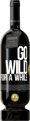 Free Shipping | Red Wine Premium Edition MBS® Reserve Go wild for a while Black Label. Customizable label Reserve 12 Months Harvest 2014 Tempranillo