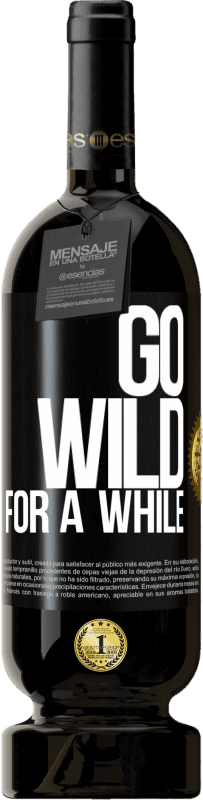 Free Shipping | Red Wine Premium Edition MBS® Reserve Go wild for a while Black Label. Customizable label Reserve 12 Months Harvest 2015 Tempranillo