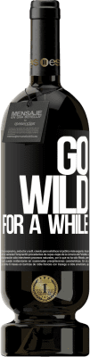 Envoi gratuit | Vin rouge Édition Premium MBS® Réserve Go wild for a while Étiquette Noire. Étiquette personnalisable Réserve 12 Mois Récolte 2016 Tempranillo