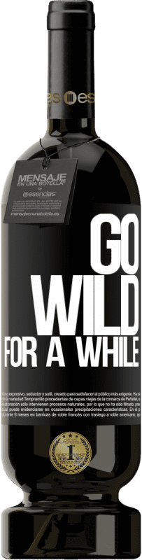 «Go wild for a while» Édition Premium MBS® Réserve