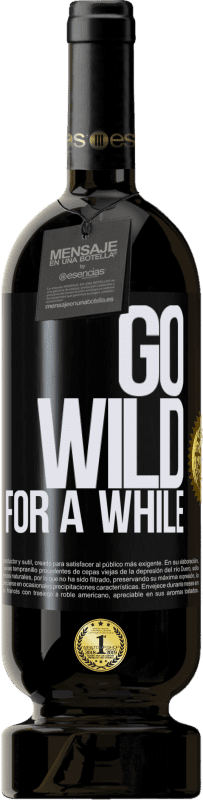 «Go wild for a while» Edición Premium MBS® Reserva