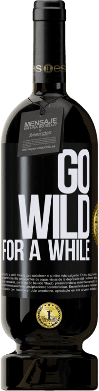 49,95 € | Vino Tinto Edición Premium MBS® Reserva Go wild for a while Etiqueta Negra. Etiqueta personalizable Reserva 12 Meses Cosecha 2016 Tempranillo