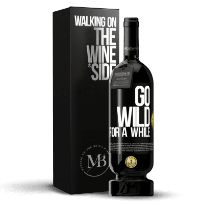 «Go wild for a while» Edición Premium MBS® Reserva