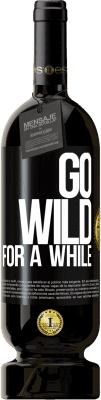 Spedizione Gratuita | Vino rosso Edizione Premium MBS® Riserva Go wild for a while Etichetta Nera. Etichetta personalizzabile Riserva 12 Mesi Raccogliere 2016 Tempranillo