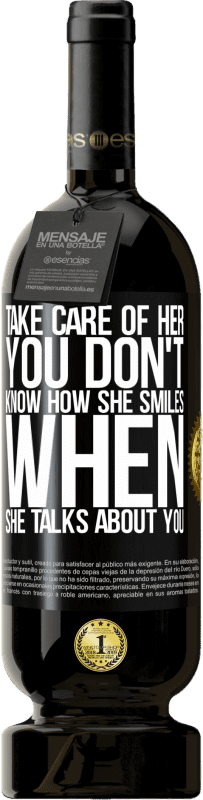 49,95 € | Red Wine Premium Edition MBS® Reserve Take care of her. You don't know how he smiles when he talks about you Black Label. Customizable label Reserve 12 Months Harvest 2016 Tempranillo