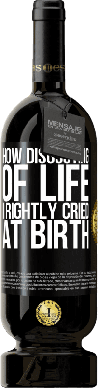 «How disgusting of life, I rightly cried at birth» Premium Edition MBS® Reserve