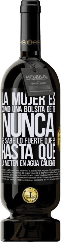 Envío gratis | Vino Tinto Edición Premium MBS® Reserva La mujer es como una bolsita de té. Nunca se sabe lo fuerte que es hasta que la meten en agua caliente Etiqueta Negra. Etiqueta personalizable Reserva 12 Meses Cosecha 2014 Tempranillo